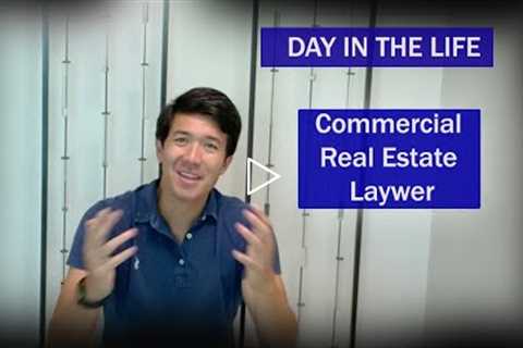 DAY IN THE LIFE: COMMERCIAL REAL ESTATE LAWYER