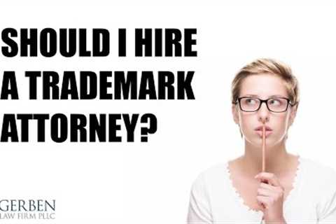 Should I Hire a Trademark Attorney?