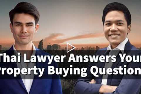 Thai Real Estate Lawyer Answers Your Property Buying Questions