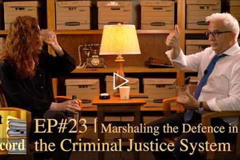 EP#23 | Marshaling the Defence in the Criminal Justice System