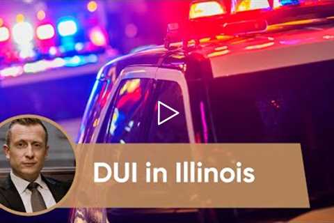 Everything you need to know about DUI in Illinois