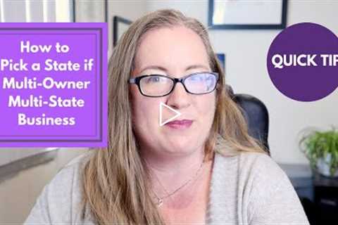 How to Pick a State for a Multi-Owner, Multi-State Business | where you form your LLC or Corporation