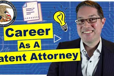 Patent Attorney Career: How to Become a Patent Attorney