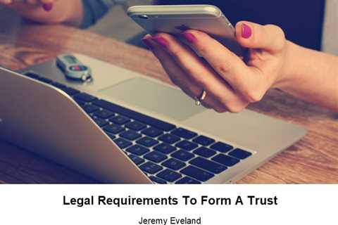 Legal Requirements To Form A Trust