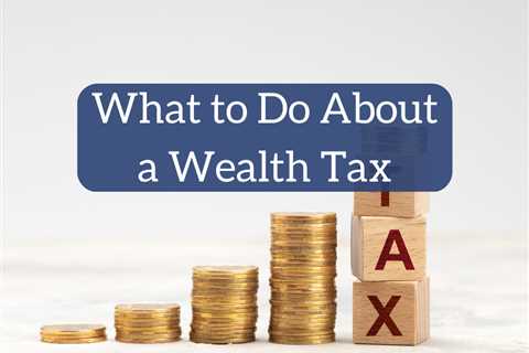 What to Do About a Wealth Tax