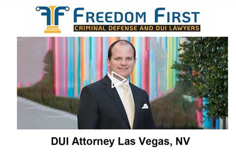 DUI Attorney Las Vegas, NV - Freedom First Criminal Defense and DUI Lawyers