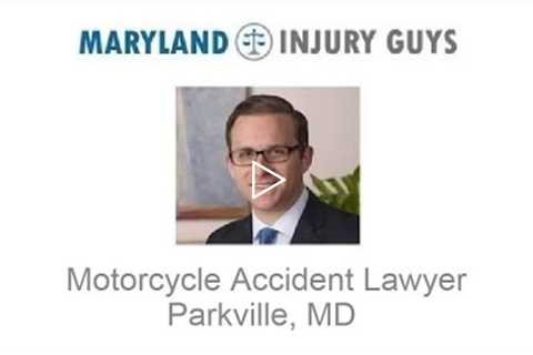 Motorcycle Accident Lawyer Parkville, MD   Maryland Injury Guys