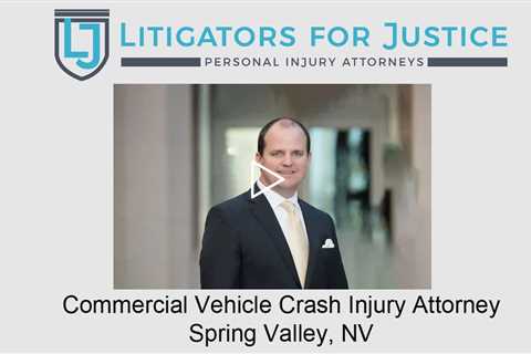 Commercial Vehicle Crash Injury Attorney Spring Valley, NV - Litigators for Justice