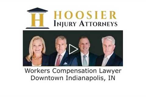 Workers Compensation Lawyer Downtown Indianapolis, IN - Hoosier Injury Attorneys