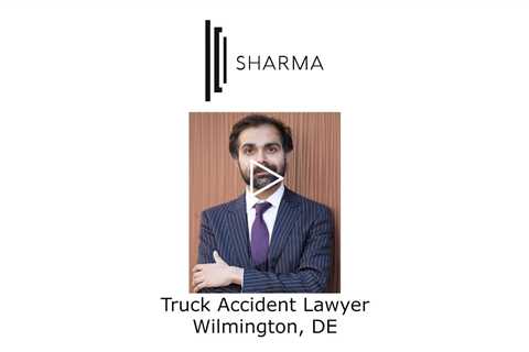 Truck Accident Lawyer Wilmington, DE - The Sharma Law Firm