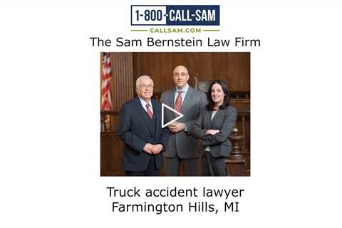 Truck accident lawyer Farmington Hills, MI - The Sam Bernstein Law Firm