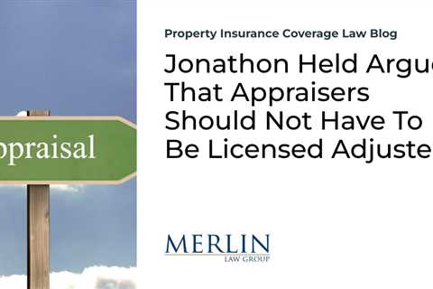 Jonathon Held Argues That Appraisers Should Not Have To Be Licensed Adjusters