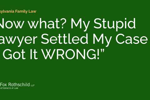 “Now what? My Stupid Lawyer Settled My Case & Got It WRONG!”