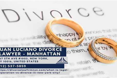 Manhattan Legal Separation Lawyer Juan Luciano Unveils Insightful Article on Legal Separation vs...