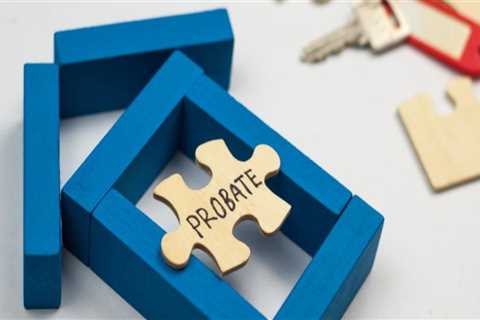 Why Probate is Essential When There is a Will