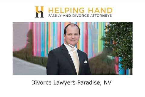 Divorce Lawyers Paradise, NV - Helping Hand Family and Divorce Attorneys