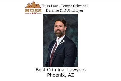 Best criminal lawyers Phoenix, AZ - Huss Law Tempe Criminal Defense & DUI Lawyer