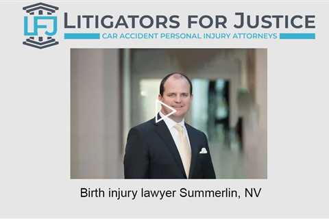 Birth injury lawyer Summerlin, NV - Litigators for Justice Car Accident Personal Injury Attorneys