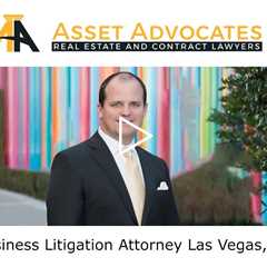 Business Litigation Attorney Las Vegas, NV - Asset Advocates Real Estate and Contract Lawyers