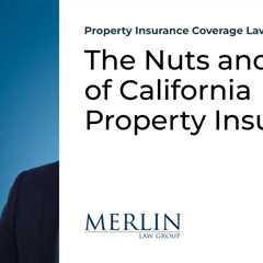 The Nuts and Bolts of California Property Insurance