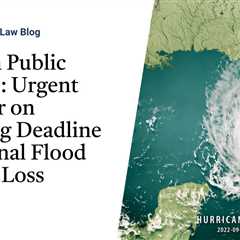 Attention Public Adjusters: Urgent Reminder on Upcoming Deadline for National Flood Proofs of Loss