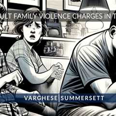 Assault Family Violence Texas | Domestic Violence