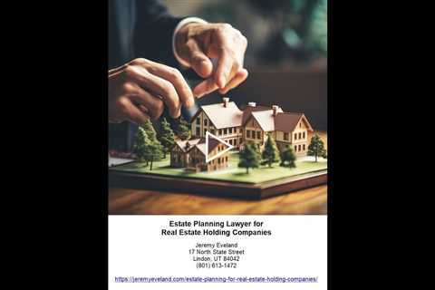 Estate Planning for Real Estate Holding Companies