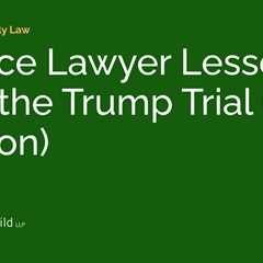 Divorce Lawyer Lessons from the Trump Trial (N.Y. Division)
