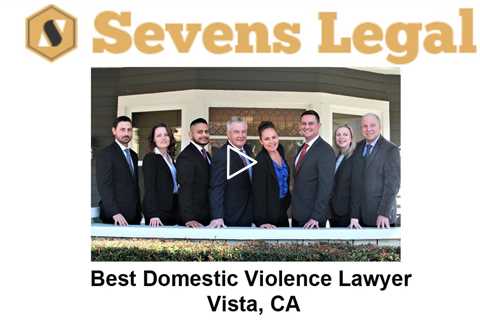 Best Domestic Violence Lawyers Vista, CA - Sevens Legal Vista Criminal Lawyers