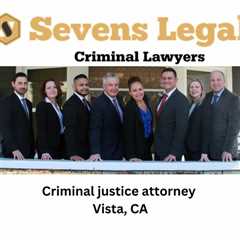 Criminal justice attorney Vista, CA