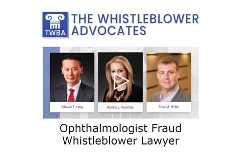 Ophthalmologist Fraud Whistleblower Lawyer - The Whistleblower Advocates