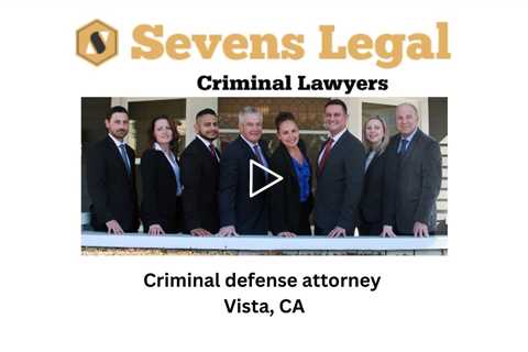 Criminal defense attorney Vista, CA - Sevens Legal Vista Criminal Lawyers