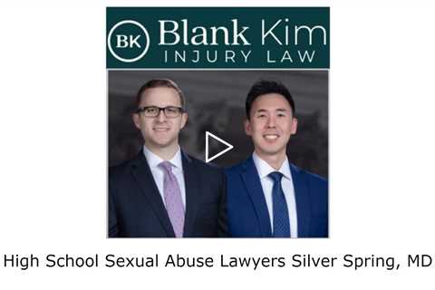 High School Sexual Abuse Lawyers Silver Spring, MD - Blank Kim Injury Law