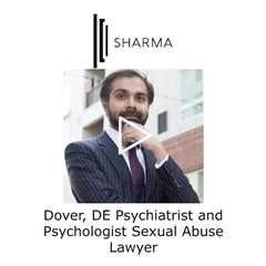 Dover, DE Psychiatrist and Psychologist Sexual Abuse Lawyer - The Sharma Law Firm