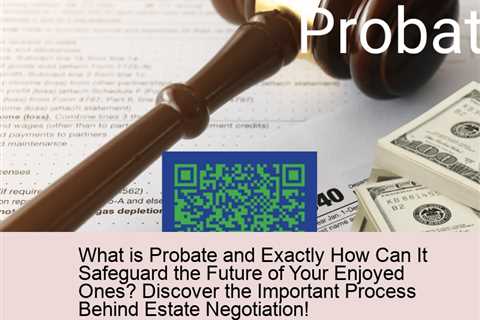 what-is-probate-and-exactly-how-can-it-safeguard-the-future-of-your-enjoyed-ones-discover-the-import..