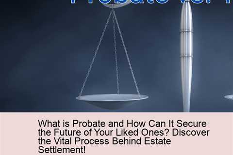 what-is-probate-and-how-can-it-secure-the-future-of-your-liked-ones-discover-the-vital-process-behin..