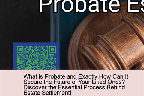 what-is-probate-and-exactly-how-can-it-secure-the-future-of-your-liked-ones-discover-the-essential-p..