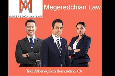 Trial Attorney San Bernardino, CA - Megeredchian Law