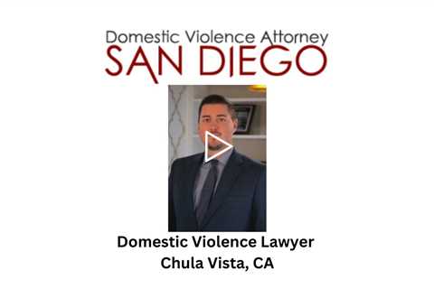 Domestic Violence Lawyer Chula Vista, CA - Domestic Violence Attorney San Diego