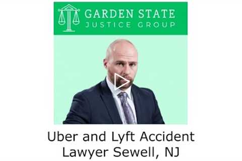 Uber and Lyft Accident Lawyer Sewell, NJ - Garden State Justice Group