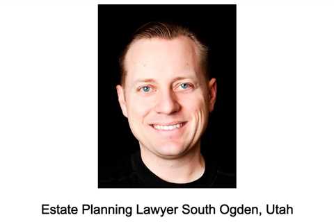 Estate Planning Lawyer South Ogden, Utah