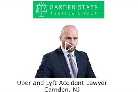 Uber and Lyft Accident Lawyer Camden, NJ - Garden State Justice Group