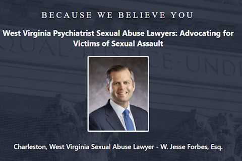 Psychiatrist Abuse Lawyer Jesse Forbes West Virginia - Abuse Guardian