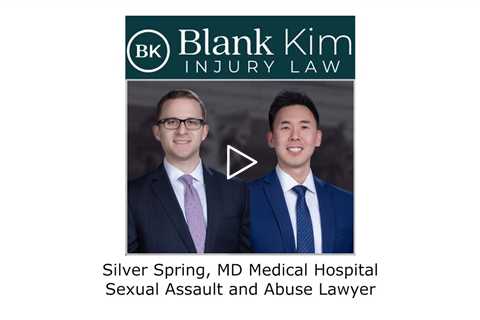 Silver Spring MD Medical Hospital Sexual Assault and Abuse Lawyer - Blank Kim Injury Law