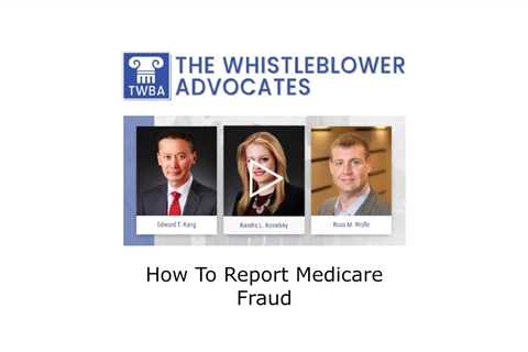 How To Report Medicare Fraud - The Whistleblower Advocates