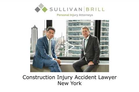 Construction Injury Accident Lawyer New York - Sullivan Brill Personal Injury Attorneys