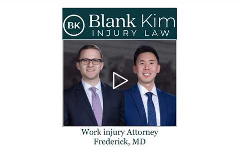 Work injury Attorney Frederick, MD - Blank Kim Injury Law
