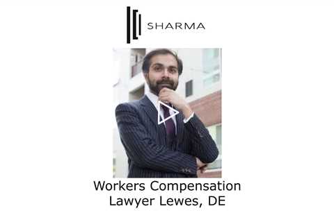Workers Compensation Lawyer Lewes, DE - The Sharma Law Firm