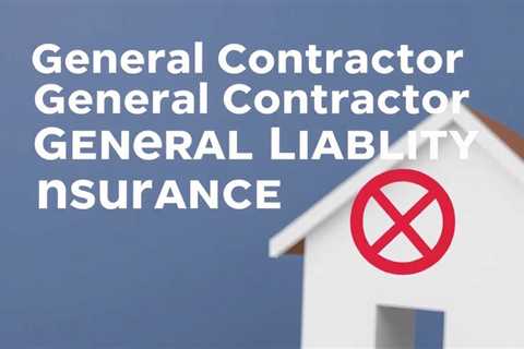 General Contractor General Liability Insurance