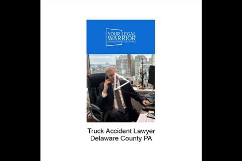 Truck accident lawyer Delaware County, PA - Your Legal Warrior